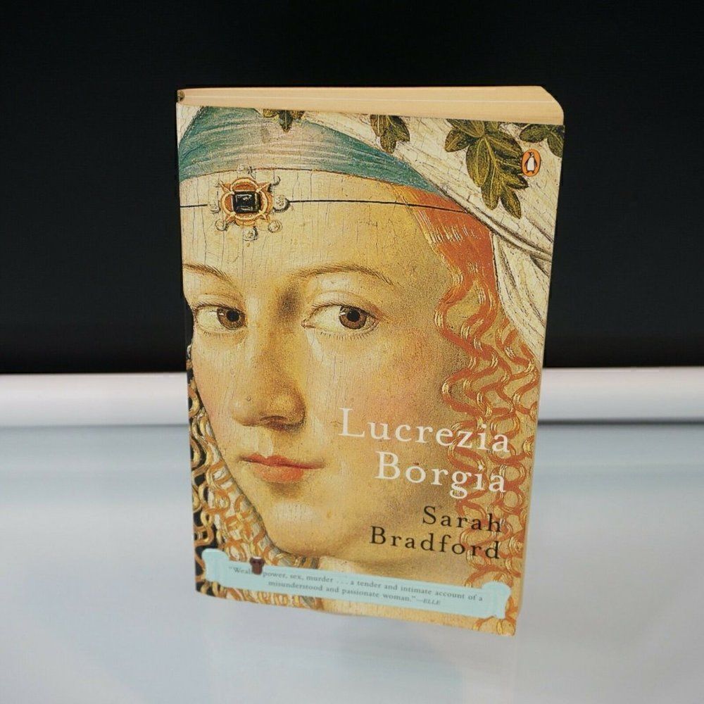 Lucrezia Borgia Life Love and Death in Renaissance Italy by Sarah Bradford 2004